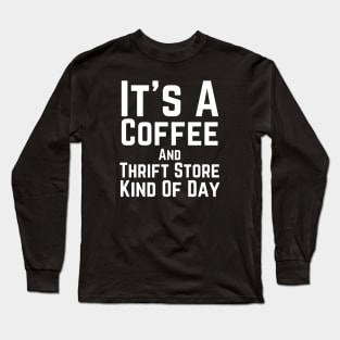 Just Give Me Coffee And A Thrift Long Sleeve T-Shirt